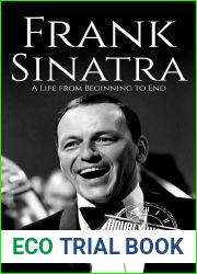 Frank Sinatra: A Life from Beginning to End (Biographies of Musicians)