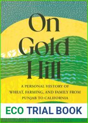 On Gold Hill: A Personal History of Wheat, Farming, and Family, from Punjab to California