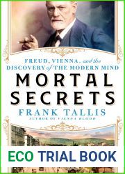 Mortal Secrets: Freud, Vienna, and the Discovery of the Modern Mind
