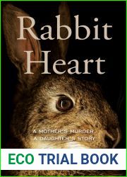 Rabbit Heart: A Mother|s Murder, a Daughter|s Story