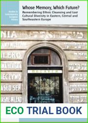 Whose Memory? Which Future?: Remembering Ethnic Cleansing and Lost Cultural Diversity in Eastern, Central and Southeastern Europe