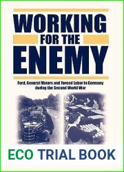Working for the Enemy: Ford, General Motors, and Forced Labor in Germany during the Second World War
