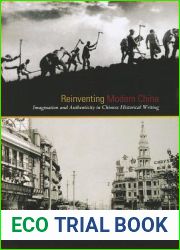 Reinventing Modern China: Imagination and Authenticity in Chinese Historical Writing