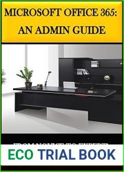 Microsoft Office 365: An Admin Guide: From Novice to Expert!