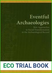 Eventful Archaeologies: New Approaches to Social Transformation in the Archaeological Record (SUNY Series, The Institute for European and Mediterranean Archaeology Distinguished Monograph Series)