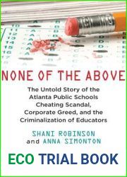 None of the Above: The Untold Story of the Atlanta Public Schools Cheating Scandal, Corporate Greed , and the Criminalization of Educators