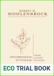 Nelumbonaceae to Vitaceae: Water Lotuses to Grapes (Volume 4) (Aquatic and Standing Water Plants of the Central Midwest)