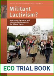 Militant Lactivism?: Attachment Parenting and Intensive Motherhood in the UK and France (Fertility, Reproduction and Sexuality: Social and Cultural Perspectives, 24)