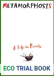 Metamorphosis: A Life in Pieces
