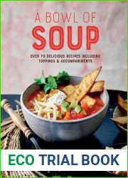 A Bowl of Soup: Over 70 delicious recipes including toppings and accompaniments
