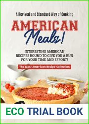 A Revised and Standard Way of Cooking American Meals!: Interesting American Recipes Bound to Give You a Run for Your Time and Effort! (The Most American Recipe Collection)