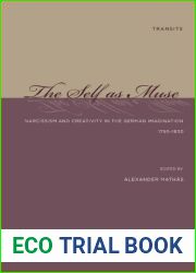 The Self as Muse: Narcissism and Creativity in the German Imagination 1750-1830 (Transits: Literature, Thought and Culture, 1650-1850)