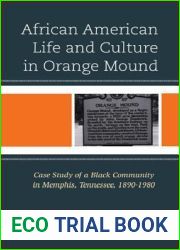 African American Life and Culture in Orange Mound: Case Study of a Black Community in Memphis, Tennessee, 1890-1980