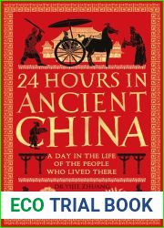 24 Hours in Ancient China: A Day in the Life of the People Who Lived There (24 Hours in Ancient History)
