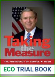 Taking the Measure: The Presidency of George W. Bush