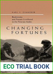 Changing Fortunes: Biodiversity and Peasant Livelihood in the Peruvian Andes (Volume 1) (California Studies in Critical Human Geography)