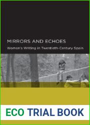 Mirrors and Echoes: Women|s Writing in Twentieth-Century Spain (Global, Area, and International Archive)