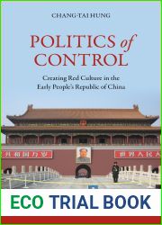 Politics of Control: Creating Red Culture in the Early People|s Republic of China
