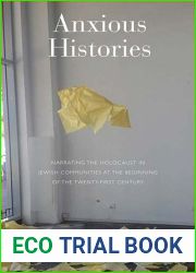 Anxious Histories: Narrating the Holocaust in Jewish Communities at the Beginning of the Twenty-First Century