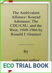 The Ambivalent Alliance: Konrad Adenauer, The CDU CSU, and the West, 1949-1966 by Ronald J. Granieri (2004-10-30)