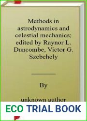 Methods in astrodynamics and celestial mechanics; edited by Raynor L. Duncombe, Victor G. Szebehely