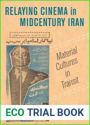 Relaying Cinema in Midcentury Iran: Material Cultures in Transit (Cinema Cultures in Contact) (Volume 2)