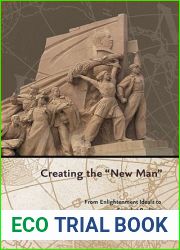 Creating the and quot;New Man and quot;: From Enlightenment Ideals to Socialist Realities