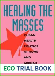 Healing the Masses: Cuban Health Politics at Home and Abroad
