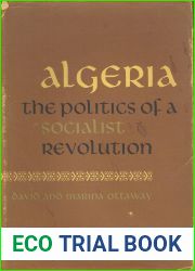 Algeria: The Politics of a Socialist Revolution