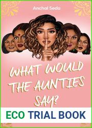 What Would the Aunties Say?: A brown girl|s guide to being yourself and living your best life