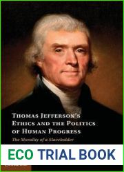 Thomas Jefferson|s Ethics and the Politics of Human Progress: The Morality of a Slaveholder (Cambridge Studies on the American South)