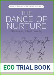 The Dance of Nurture: Negotiating Infant Feeding (Food, Nutrition, and Culture, 6)