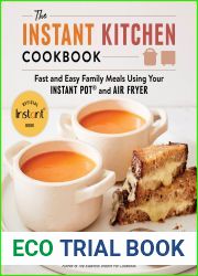 The Instant Kitchen Cookbook: Fast and Easy Family Meals Using Your Instant Pot and Air Fryer
