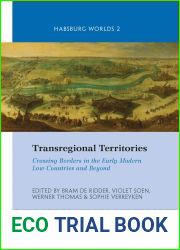 Transregional Territories: Crossing Borders in the Early Modern Low Countries and Beyond (Habsburg Worlds, 2)