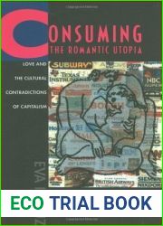 Consuming the Romantic Utopia: Love and the Cultural Contradictions of Capitalism