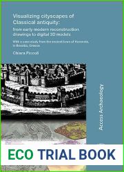 Visualizing cityscapes of Classical antiquity: from early modern reconstruction drawings to digital 3D models: With a case study from the ancient town … in Boeotia, Greece (Access Archaeology)
