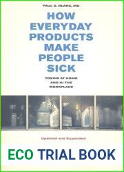 How Everyday Products Make People Sick, Updated and Expanded: Toxins at Home and in the Workplace