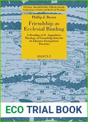 Friendship As Ecclesial Binding: A Reading of St. Augustine|s Theology of Friendship from His Iohannis Euangelium Tractatus (Studia Traditionis … … Edition) (Studia Traditionis Theologiae,