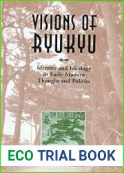 Visions of Ryukyu: Identity and Ideology in Early-Modern Thought and Politics