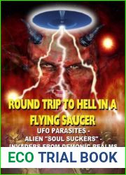 Round Trip To Hell In A Flying Saucer: UFO Parasites : Alien Soul Suckers - Invaders From Demonic Realms