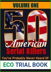 50 American Serial Killers You|ve Probably Never Heard Of: Volume 1