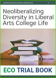 Neoliberalizing Diversity in Liberal Arts College Life (Higher Education in Critical Perspective: Practices and Policies Book 6)