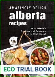 Amazingly Delish Alberta Recipes: An Illustrated Cookbook of Canadian Prairie Dish Ideas!