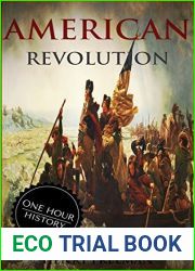 American Revolution: A History From Beginning to End (One Hour History Revolution Book 2)