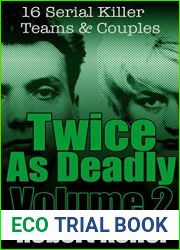 Twice As Deadly: Volume 2: 16 Serial Killer Teams and Couples