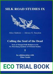 Calling the Soul of the Dead: Texts of Mongol folk-religion in the St. Petersburg Institute of Oriental Studies, 1 (Silk Road Studies)