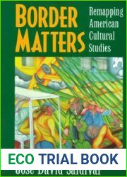 Border Matters: Remapping American Cultural Studies (American Crossroads) (Volume 1)