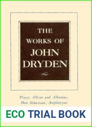 The Works of John Dryden, Volume XV: Plays: Albion and Albanius, Don Sebastian, Amphitryon (Volume 15)