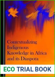 Contextualizing Indigenous Knowledge in Africa and its Diaspora by Alloy Ihuah, Felisters Jepchirchir Kiprono Ibigbolade Aderibigbe (2015-09-01)