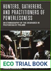 Hunters, Gatherers, and Practitioners of Powerlessness: An Ethnography of the Degraded in Postsocialist Poland (European Anthropology in Translation, 6)